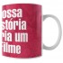 Caneca Nossa História Daria um Filme